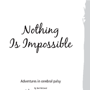 Nothing Is Impossible: Adventures in cerebral palsy